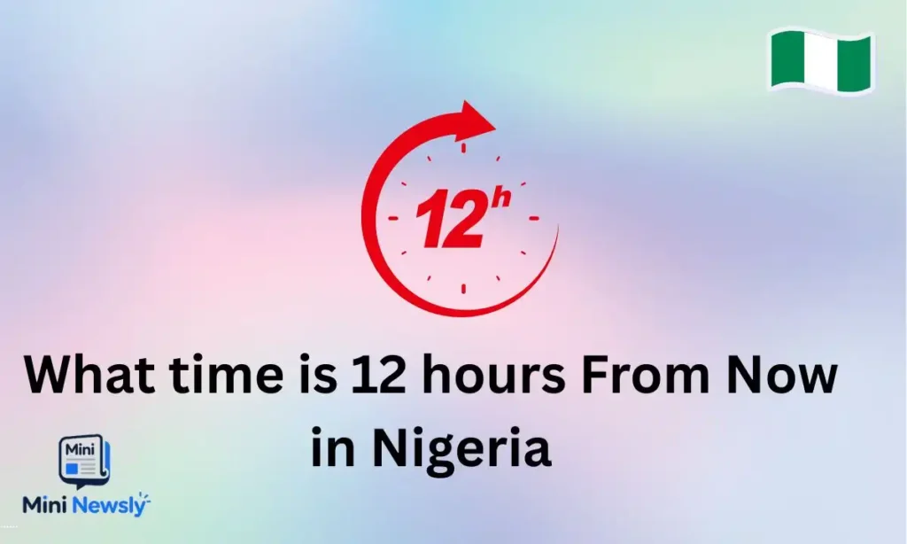 what-time-is-12-hours-from-now-in-nigeria